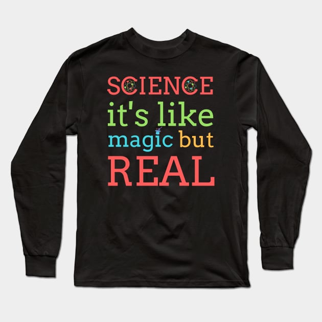 Science It's Like Magic But Real Long Sleeve T-Shirt by BestOfArtStore